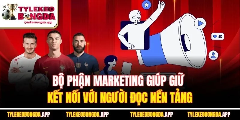 bo-phan-marketing-giup-giu-ket-noi-voi-nguoi-doc-nen-tang