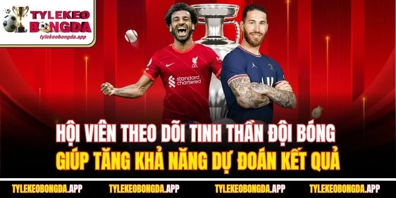 hoi-vien-theo-doi-tinh-than-doi-bong-giup-tang-kha-nang-du-doan-ket-qua