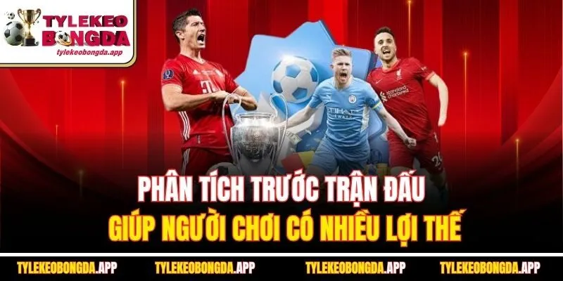 phan-tich-truoc-tran-dau-giup-nguoi-choi-co-nhieu-loi-the